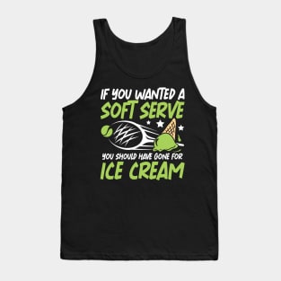 If You Wanted A Soft Serve You Should Have Gone For Ice Cream Tank Top